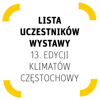 Lista uczestników wystawy pokonkursowej 13. Edycji Klimatów Częstochowy